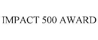 IMPACT 500 AWARD