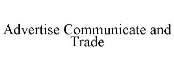 ADVERTISE COMMUNICATE AND TRADE