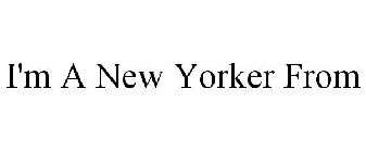 I'M A NEW YORKER FROM