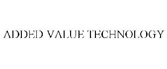 ADDED VALUE TECHNOLOGY