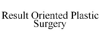 RESULT ORIENTED PLASTIC SURGERY