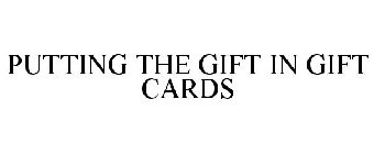 PUTTING THE GIFT IN GIFT CARDS