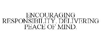 ENCOURAGING RESPONSIBILITY. DELIVERING PEACE OF MIND.
