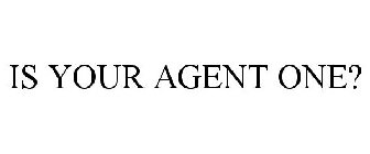 IS YOUR AGENT ONE?