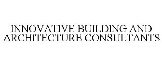 INNOVATIVE BUILDING AND ARCHITECTURE CONSULTANTS
