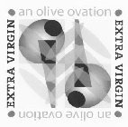 AN OLIVE OVATION EXTRA VIRGIN