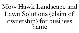 MOW HAWK LANDSCAPE AND LAWN SOLUTIONS (CLAIM OF OWNERSHIP) FOR BUSINESS NAME