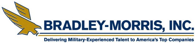 BRADLEY-MORRIS, INC. DELIVERING MILITARY- EXPERIENCED TALENT TO AMERICA'S TOP COMPANIES