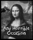 ANY HORRIBLE OCCASION