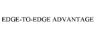 EDGE-TO-EDGE ADVANTAGE