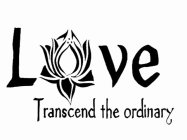 LOVE TRANSCEND THE ORDINARY