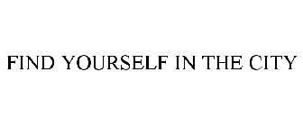 FIND YOURSELF IN THE CITY