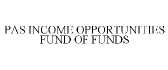 PAS INCOME OPPORTUNITIES FUND OF FUNDS
