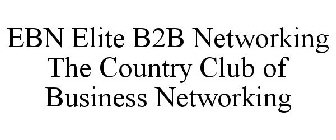 EBN ELITE B2B NETWORKING THE COUNTRY CLUB OF BUSINESS NETWORKING