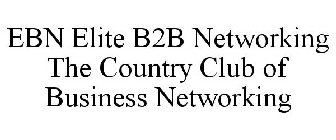 EBN ELITE B2B NETWORKING THE COUNTRY CLUB OF BUSINESS NETWORKING