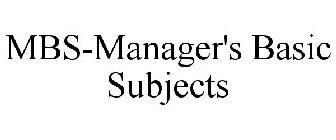 MBS-MANAGER'S BASIC SUBJECTS