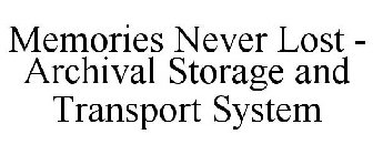 MEMORIES NEVER LOST - ARCHIVAL STORAGE AND TRANSPORT SYSTEM