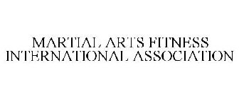 MARTIAL ARTS FITNESS INTERNATIONAL ASSOCIATION