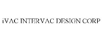 IVAC INTERVAC DESIGN CORP