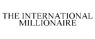 THE INTERNATIONAL MILLIONAIRE