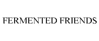 FERMENTED FRIENDS