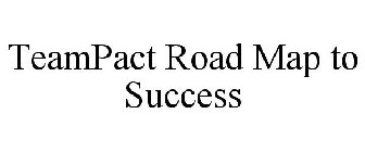 TEAMPACT ROAD MAP TO SUCCESS