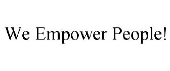 WE EMPOWER PEOPLE!