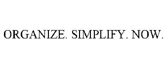 ORGANIZE. SIMPLIFY. NOW.