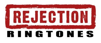 REJECTION RINGTONES