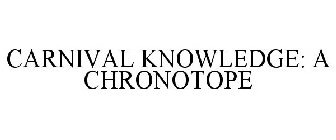CARNIVAL KNOWLEDGE: A CHRONOTOPE