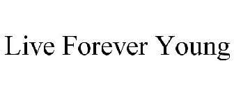 LIVE FOREVER YOUNG