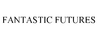 FANTASTIC FUTURES