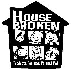 HOUSE BROKEN PRODUCTS FOR YOUR PERFECT PET