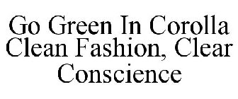 GO GREEN IN COROLLA CLEAN FASHION, CLEAR CONSCIENCE