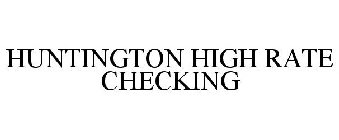 HUNTINGTON HIGH RATE CHECKING