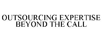 OUTSOURCING EXPERTISE BEYOND THE CALL