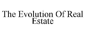 THE EVOLUTION OF REAL ESTATE