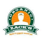 ORGANIC ZACK'S OZ MAKE IT ORGANIC WOULD YA!