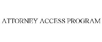 ATTORNEY ACCESS PROGRAM