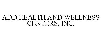 ADD HEALTH AND WELLNESS CENTERS, INC.