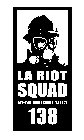 LA RIOT SQUAD VENI. IMBIBI. VICI 138