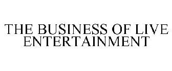 THE BUSINESS OF LIVE ENTERTAINMENT