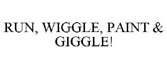 RUN, WIGGLE, PAINT & GIGGLE!