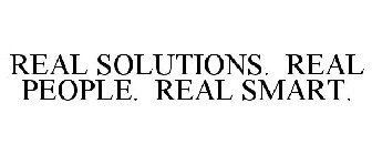 REAL SOLUTIONS. REAL PEOPLE. REAL SMART.