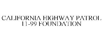 CALIFORNIA HIGHWAY PATROL 11-99 FOUNDATION