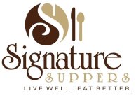 S SIGNATURE SUPPERS LIVE WELL. EAT BETTER