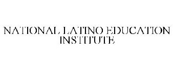 NATIONAL LATINO EDUCATION INSTITUTE