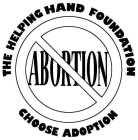 THE HELPING HAND FOUNDATION CHOOSE ADOPTION ABORTION
