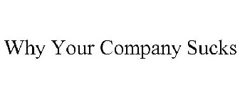 WHY YOUR COMPANY SUCKS