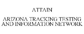 ATTAIN ARIZONA TRACKING TESTING AND INFORMATION NETWORK